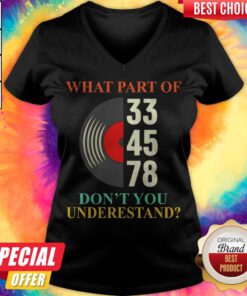 Premium What Part Of 33 45 78 Don't You Understand V-neck