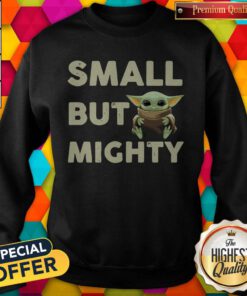 Pretty Baby Yoda Small But Mighty Sweatshirt