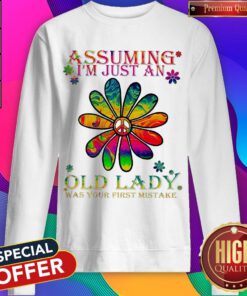 Pretty Peace Flower Assuming I’m Just An Old Lady Was Your First Mistake Sweatshirt