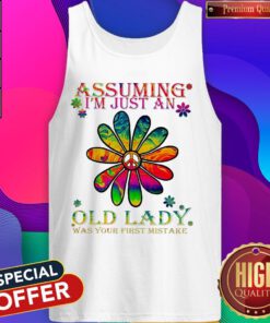 Pretty Peace Flower Assuming I’m Just An Old Lady Was Your First Mistake Tank Top