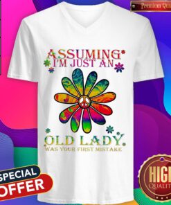 Pretty Peace Flower Assuming I’m Just An Old Lady Was Your First Mistake V-neck