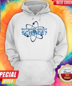 Science Made But What About Science Hoodie