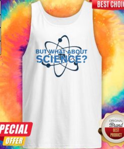 Science Made But What About Science Tank Top
