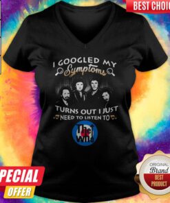 Top I Googled My Symptoms Turns Out I Just Need To Listen To The Who V-neck