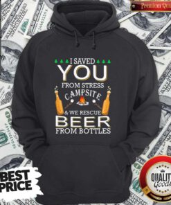 Top I Saved You From Stress Campsite And We Rescue Beers From Bottles Fire Hoodie