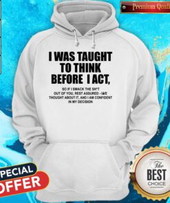 Top I Was Taught To Think Before I Act Hoodie