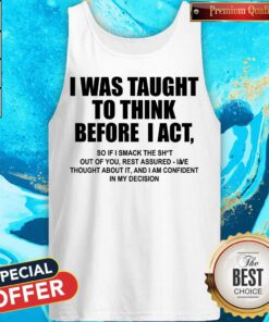 Top I Was Taught To Think Before I Act Tank Top