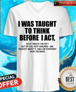 Top I Was Taught To Think Before I Act V-neck