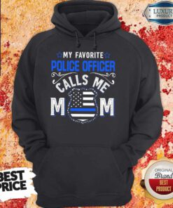 Top My Favorite Police Officer Calls Me Mom Shirt Classic Hoodie