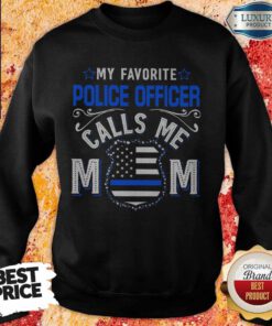 Top My Favorite Police Officer Calls Me Mom Shirt Classic Sweatshirt
