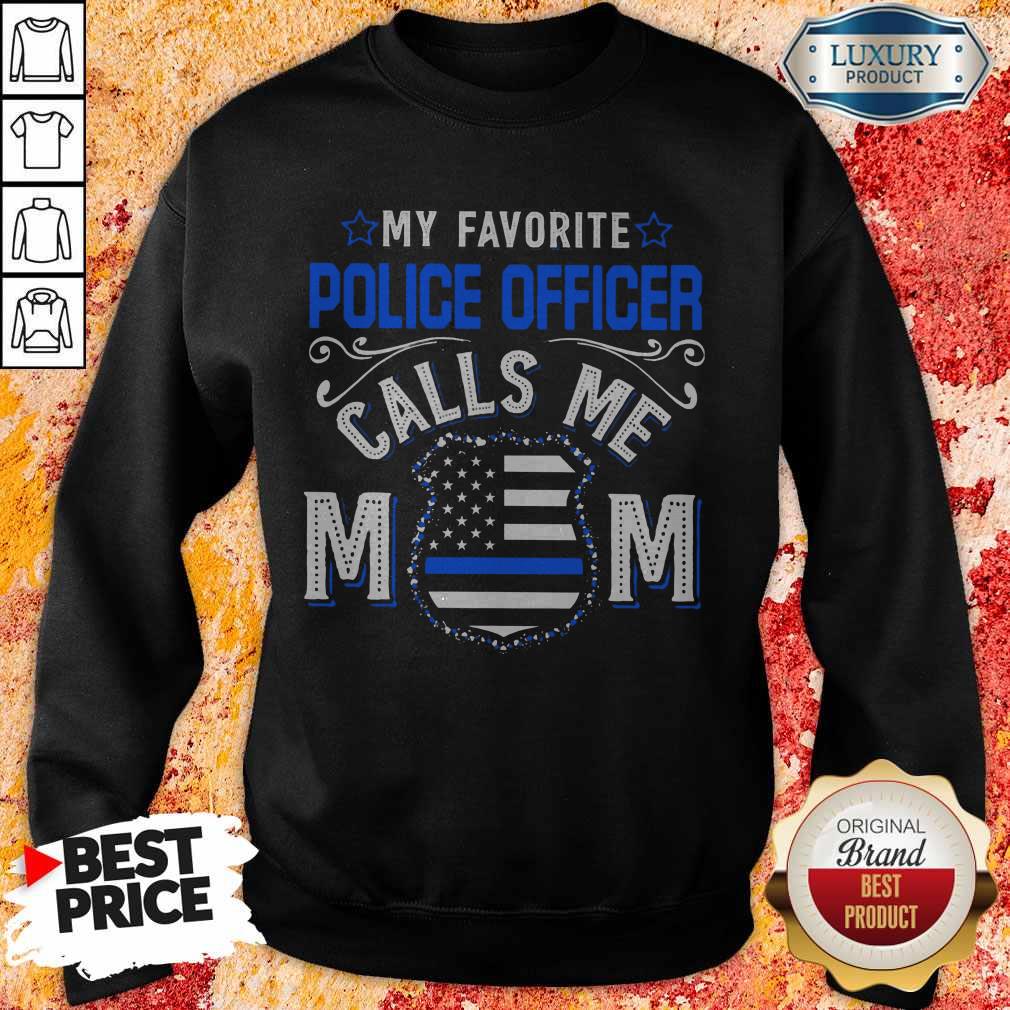 Top My Favorite Police Officer Calls Me Mom Shirt Classic Sweatshirt Top My Favorite Police Officer Calls Me Mom Shirt Classic Sweatshirt