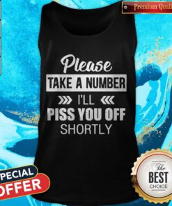 Top Please Take A Number I'll Piss You Off Shortly Tank Top
