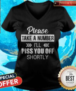 Top Please Take A Number I'll Piss You Off Shortly V-neck
