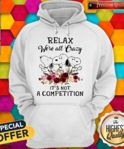 Top Snoopy Relax We’re All Crazy It’s Not A Competition Flowers Hoodie