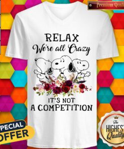 Top Snoopy Relax We’re All Crazy It’s Not A Competition Flowers V-neck