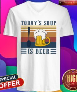 Top Today’s Soup Is Beer Vintage Retro V-neck