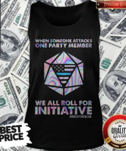 When Someone Attacks One Party Member We All Roll For Initiative Backtheblue American Tank Top