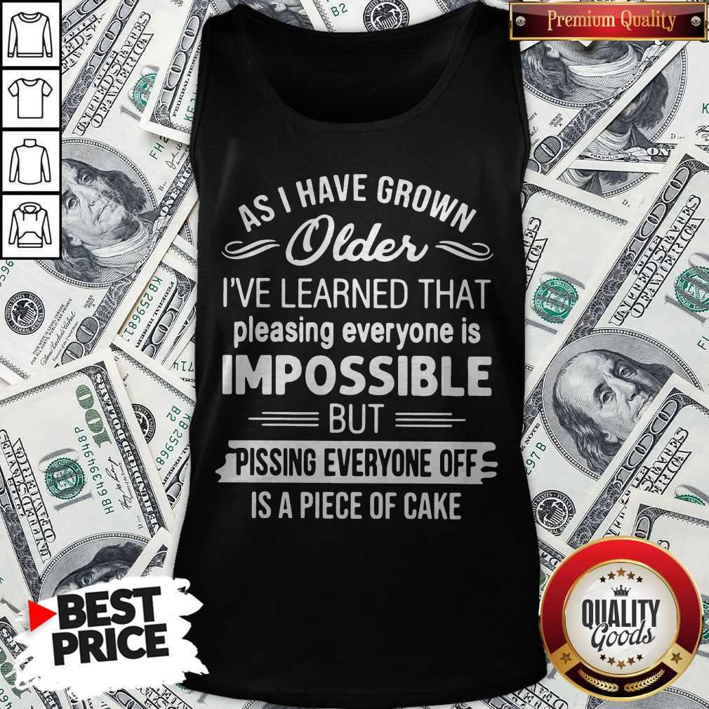 As I Have Grown Older I’ve Learned That Pleasing Everyone Is Impossible Shirt - Image 3