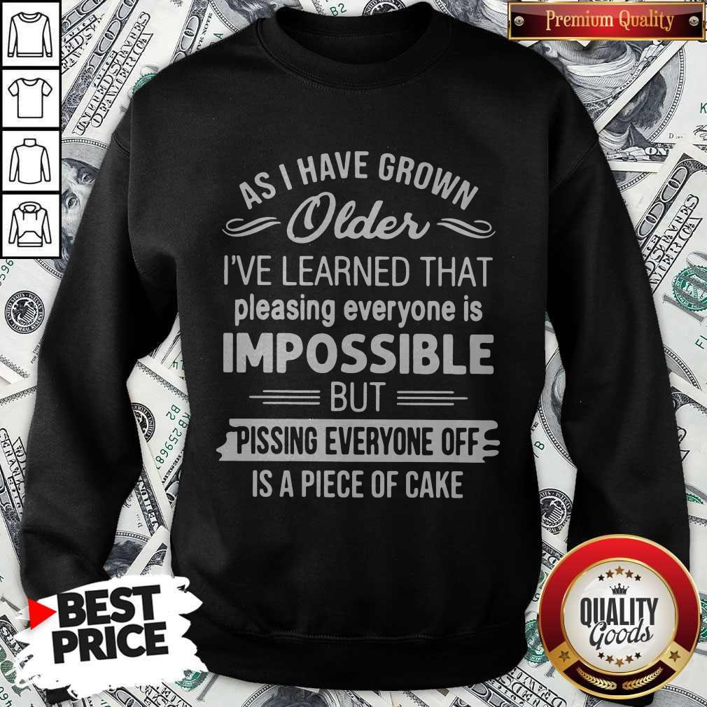 As I Have Grown Older I’ve Learned That Pleasing Everyone Is Impossible Shirt - Image 4