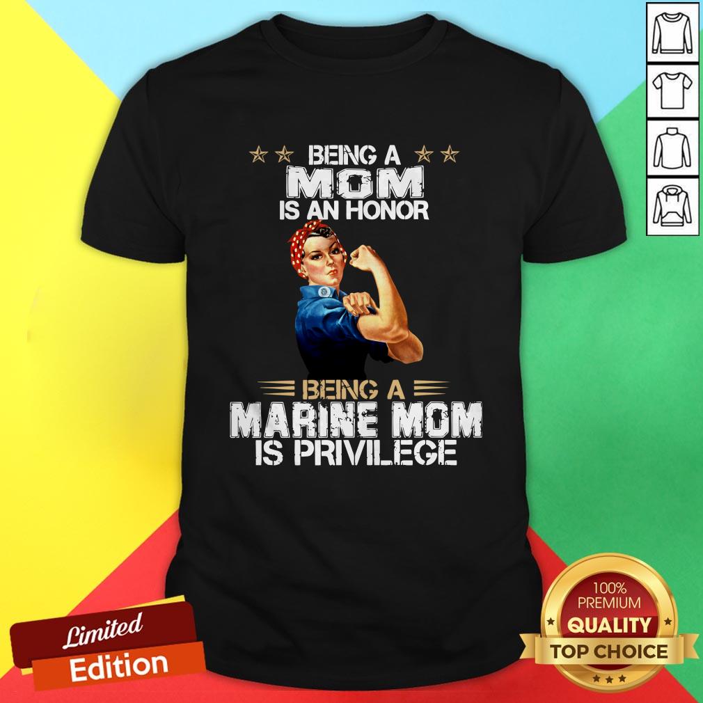Being A Mom Is An Honor Being A Marine Mom Is Privilege Shirt
