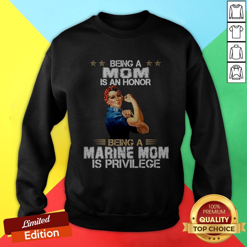 Being A Mom Is An Honor Being A Marine Mom Is Privilege Shirt - Image 4