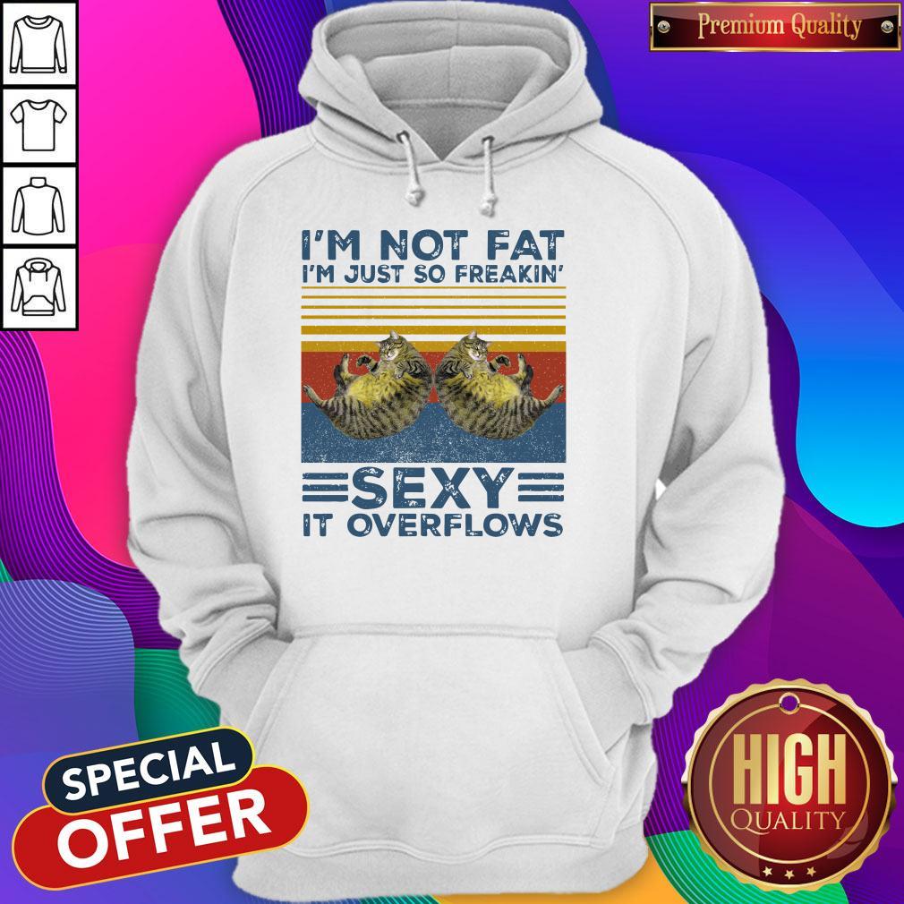 Cat I'M Not Fat I'M Just So Freakin' Sexy It Overflows Vintage Shirt - Image 5