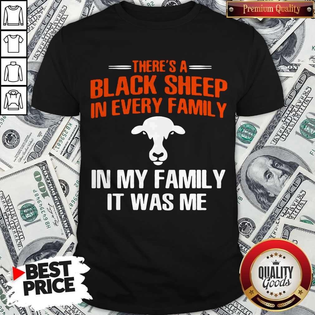 Cow There’s A Black Sheep In Every Family In My Family It Was Me Shirt