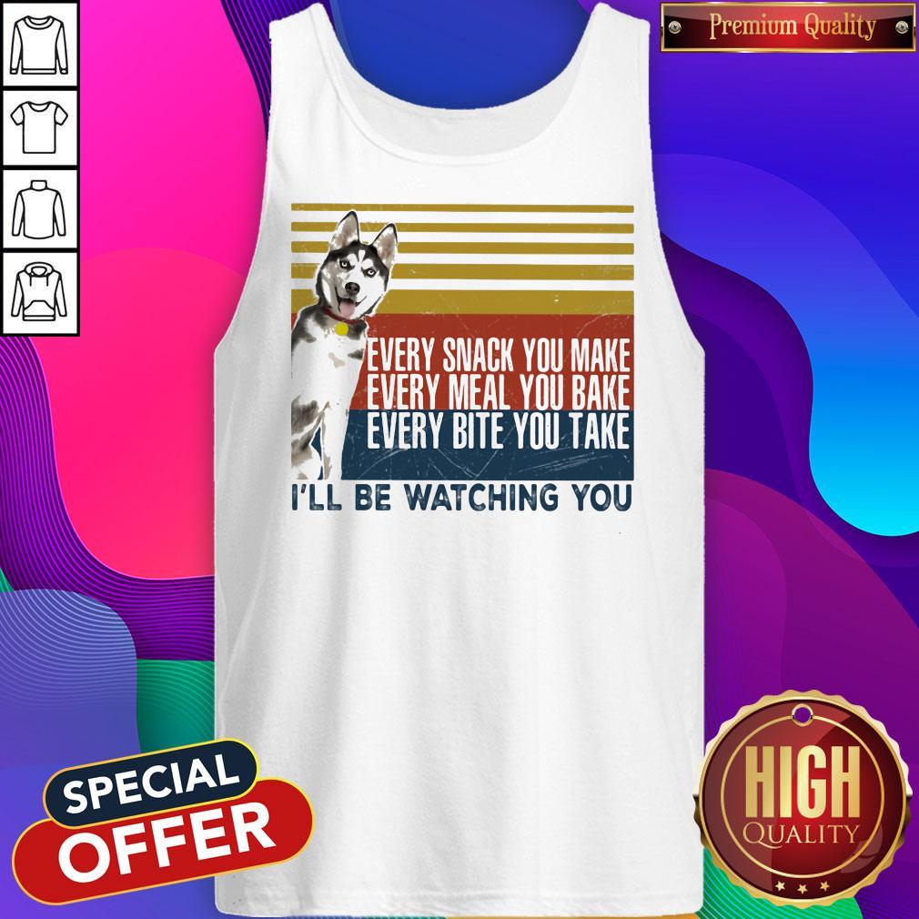 Cute Every Snack You Make Every Meal You Bake Every Bite You Take I'll Be Watching You Husky Dog Vintage Retro Shirt - Image 3
