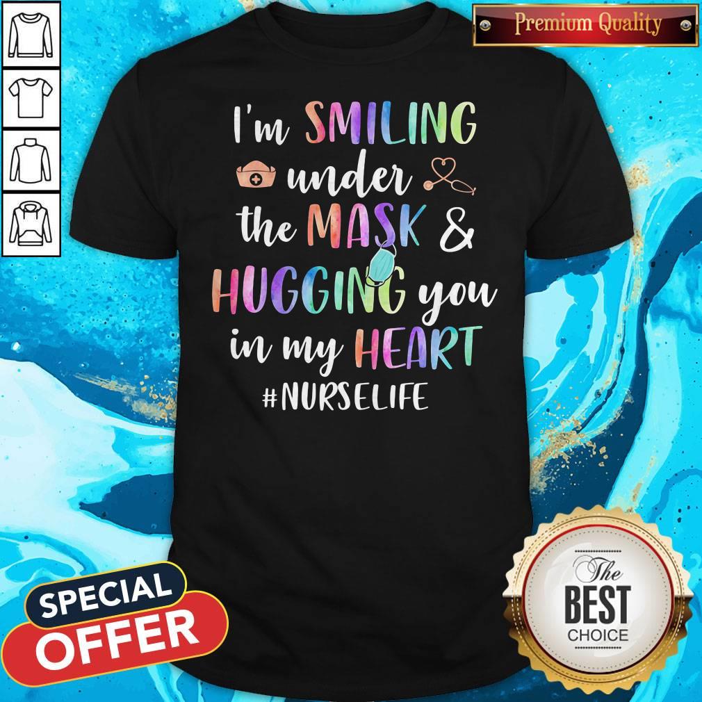 I'm Smiling Under The Mask And Hugging You In My Heart #Nurselife Shirt