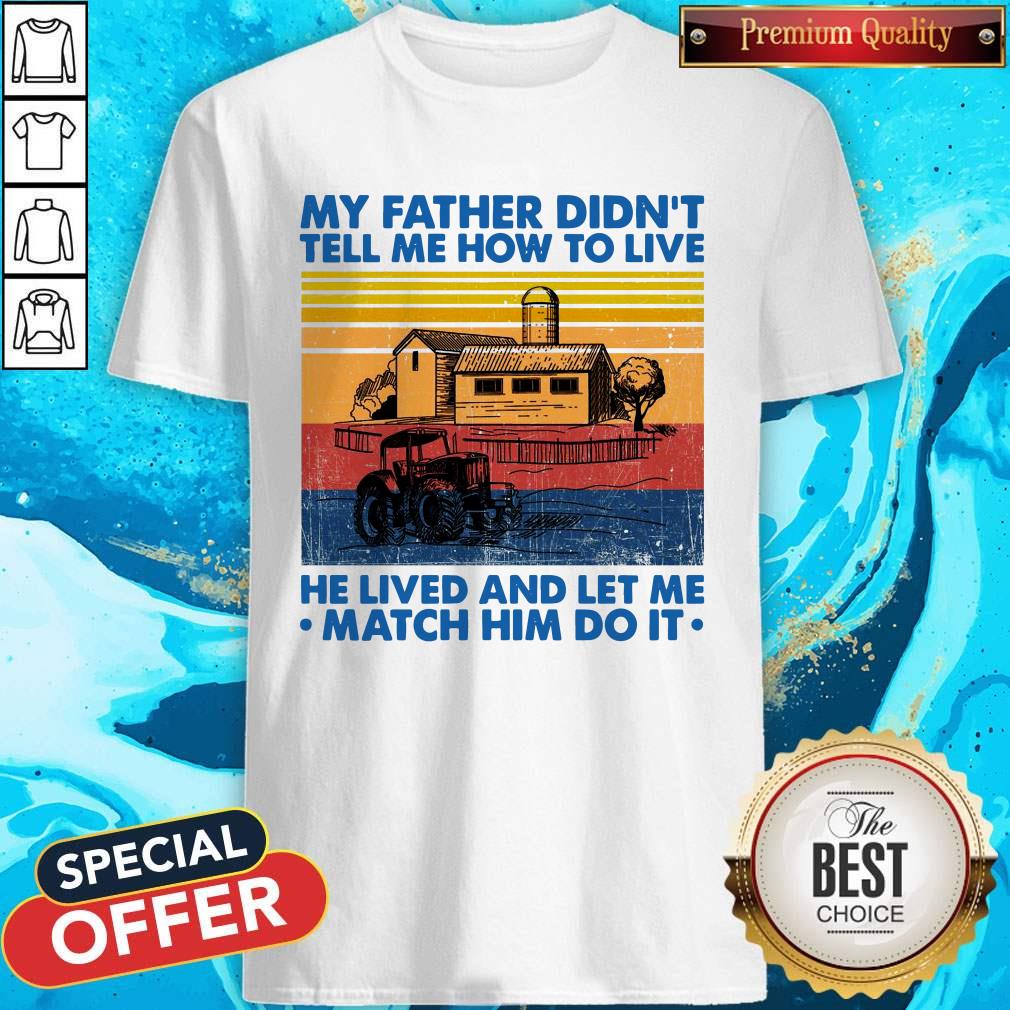 My Father Didn’t Tell Me How To Live He Lived And Let Me Match Him Do It Vintage Shirt