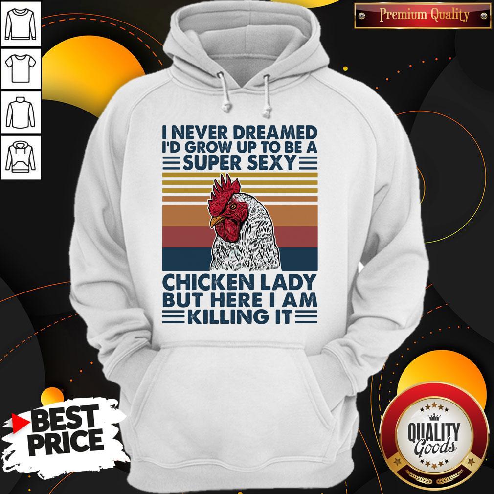Nice I Never Dreamed I'd Grow Up To Be A Super Sexy Chicken Lady But Here I Am Killing It Vintage Retro Shirt - Image 5
