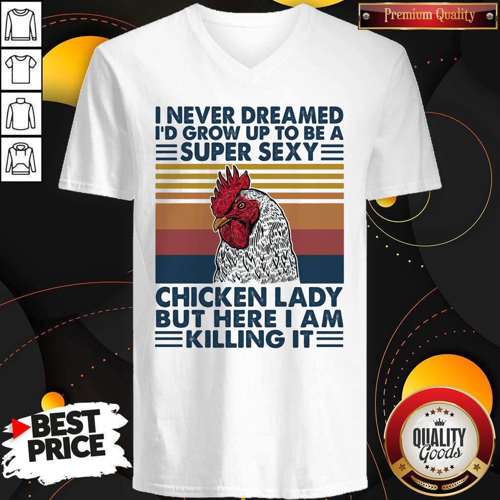 Nice I Never Dreamed I'd Grow Up To Be A Super Sexy Chicken Lady But Here I Am Killing It Vintage Retro Shirt - Image 2