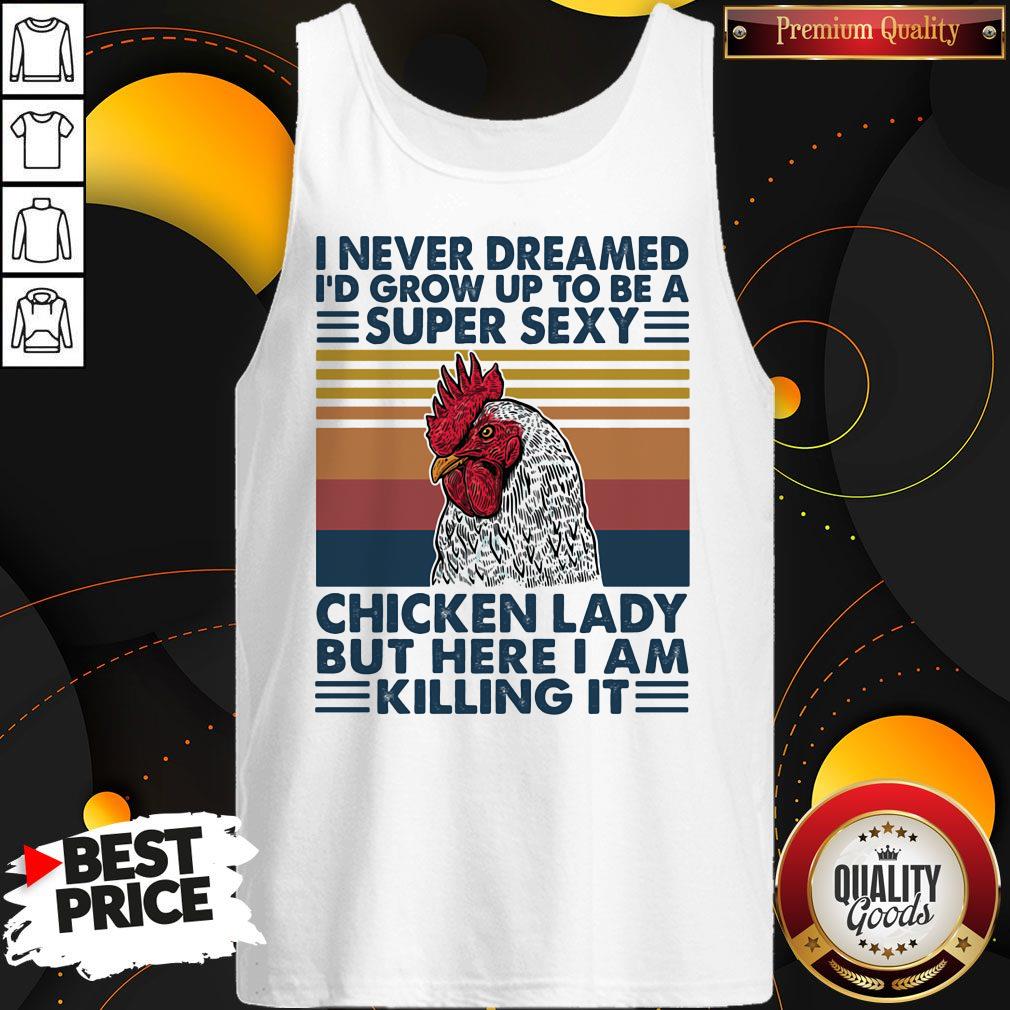 Nice I Never Dreamed I'd Grow Up To Be A Super Sexy Chicken Lady But Here I Am Killing It Vintage Retro Shirt - Image 3
