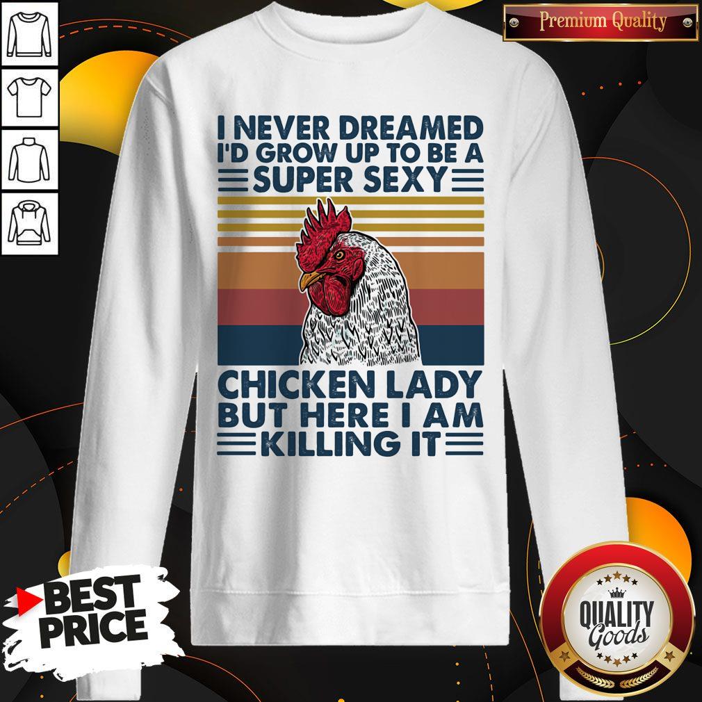 Nice I Never Dreamed I'd Grow Up To Be A Super Sexy Chicken Lady But Here I Am Killing It Vintage Retro Shirt - Image 4