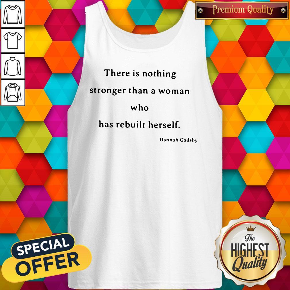 Nice There Is Nothing Stronger Than A Woman Who Has Rebuilt Herself Shirt - Image 3