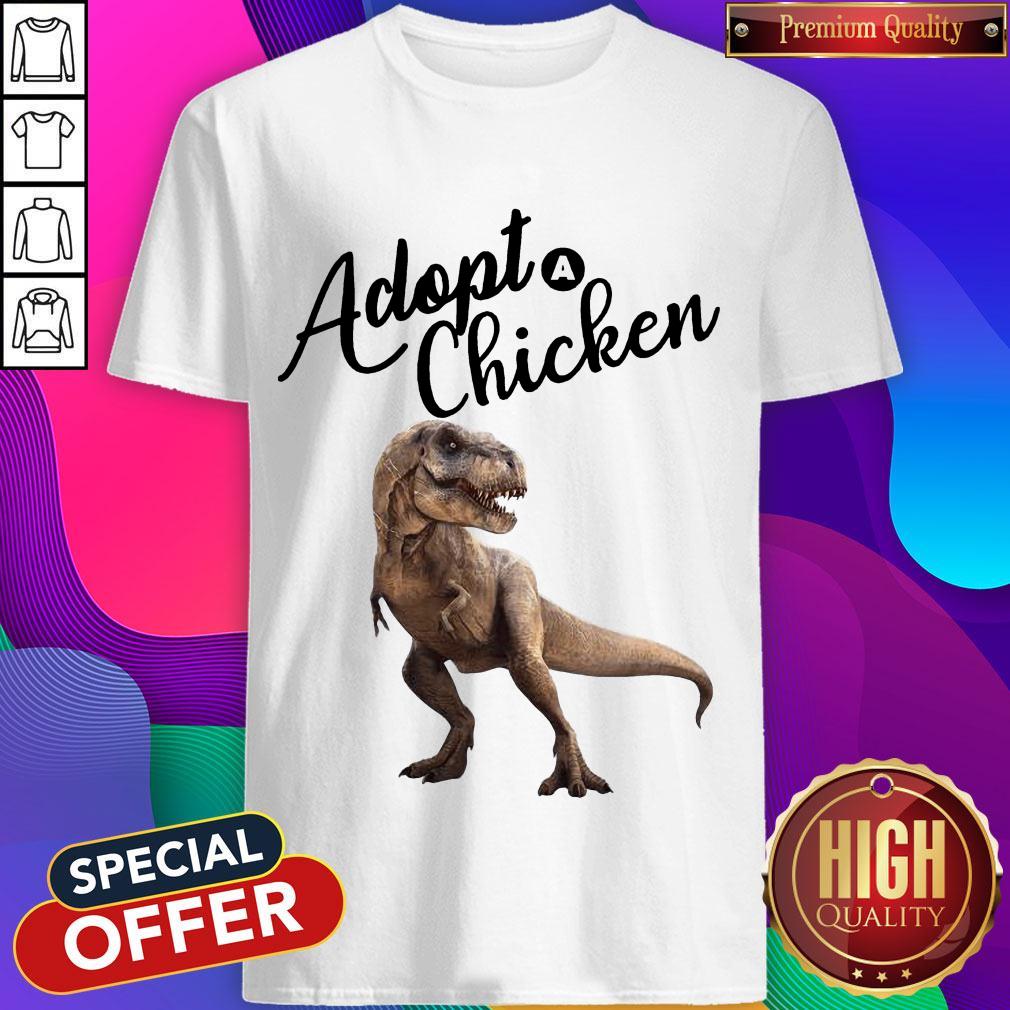 Original Dinosaur T-rex Adopt Chicken Shirt