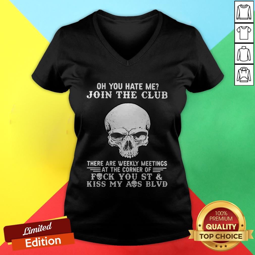 Skull Oh You Hate Me Join The Club There Are Weekly Meetings At The Corner Of Fuck You St Shirt - Image 2