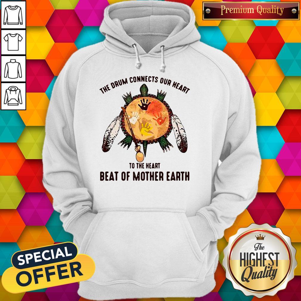 The Drum Connects Our Heart To The Heart Beat Of Mother Earth Shirt - Image 5