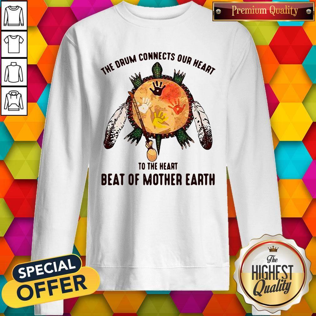 The Drum Connects Our Heart To The Heart Beat Of Mother Earth Shirt - Image 4