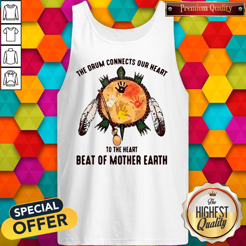 The Drum Connects Our Heart To The Heart Beat Of Mother Earth Shirt - Image 3