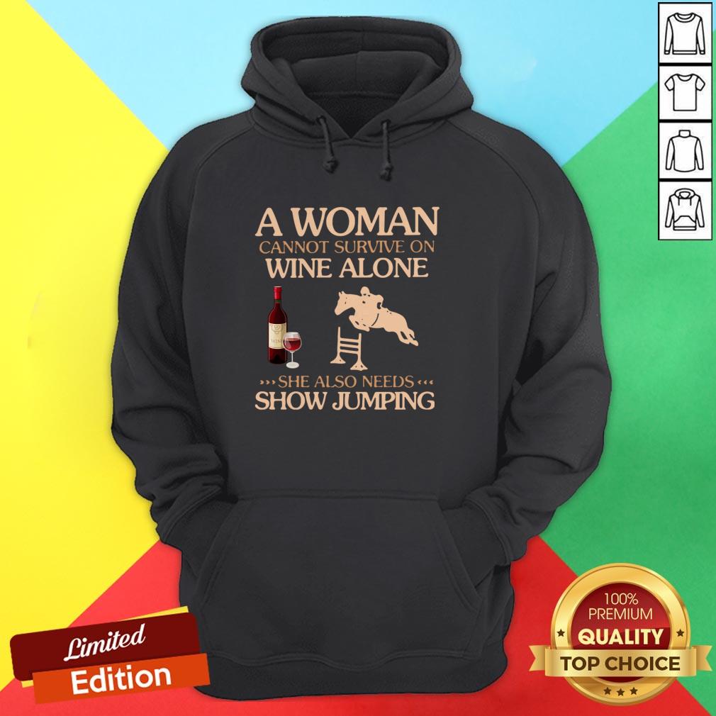 A Woman Cannot Survive On Wine Alone She Also Needs To Go Show Jumping Shirt - Image 5