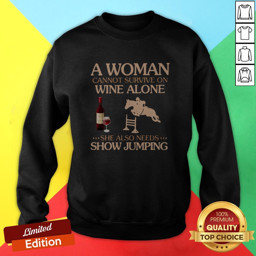 A Woman Cannot Survive On Wine Alone She Also Needs To Go Show Jumping Shirt - Image 4