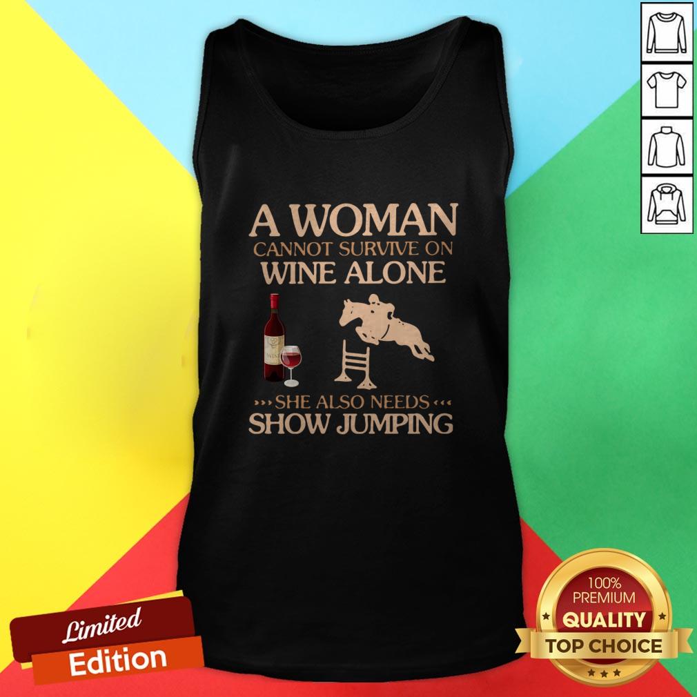 A Woman Cannot Survive On Wine Alone She Also Needs To Go Show Jumping Shirt - Image 3