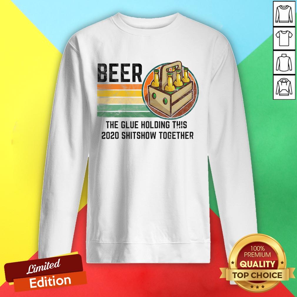 Beer Liquor The Glue Holding This 2020 Shitshow Together Vintage Retro Shirt - Image 4