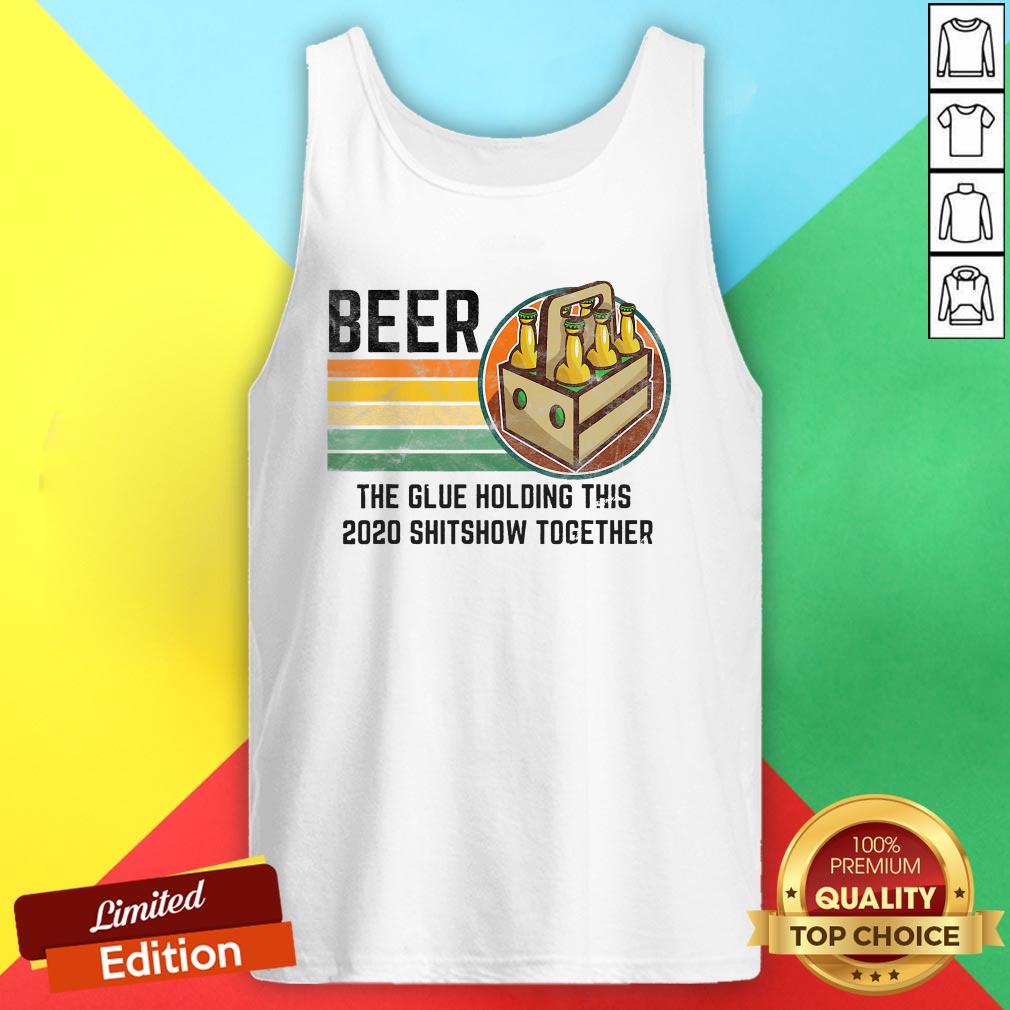 Beer Liquor The Glue Holding This 2020 Shitshow Together Vintage Retro Shirt - Image 3
