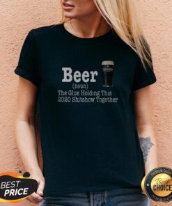Beer The Glue Holding This 2020 Shitshow Together V-neck