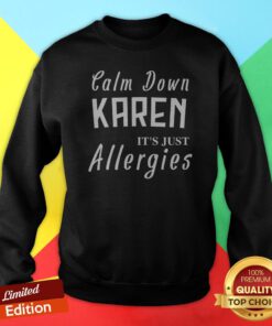 Calm Down Karen Its Just Allergies 2020 Sweatshirt