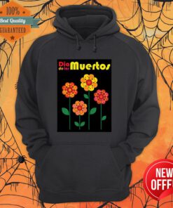 Dia De Los Muertos Skull Flowers Day Of The Dead Hoodie