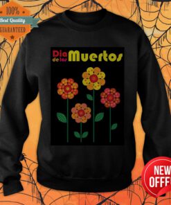 Dia De Los Muertos Skull Flowers Day Of The Dead Sweatshirt