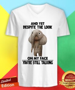 Elephant And Yet Despite The Look On My Face You’re Still Talking V-neck